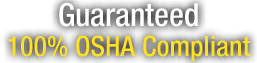 Guaranteed 100% OSHA Compliant
