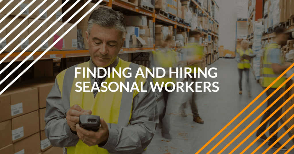 Tips & Tricks for Finding & Hiring the Seasonal Workers You Need