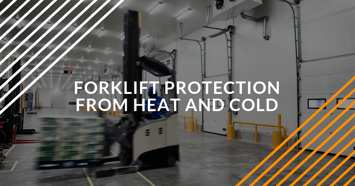 Forklift Protection From High Heat and Extreme Cold