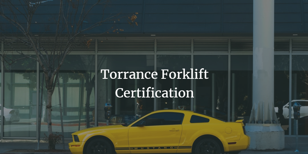 Affordable Online Forklift Training In Torrance Ca