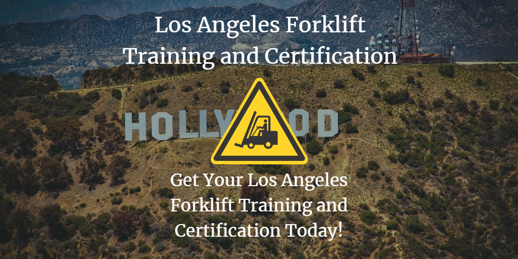 Forklift Certification Los Angeles Get Training Today